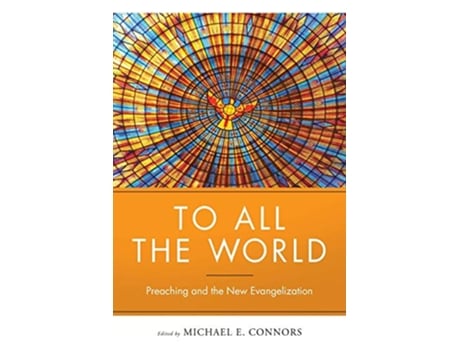 Livro To All the World Preaching and the New Evangelization de Michael Connors CSC (Inglês)