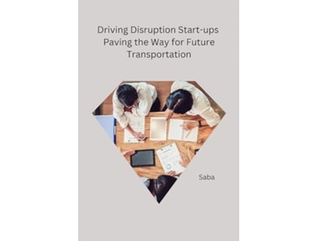 Livro Driving Disruption Start-ups Paving the Way for Future Transportation de Saba (Inglês)