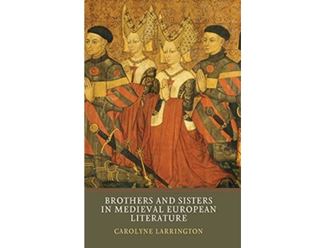 Livro Brothers and Sisters in Medieval European Literature de Carolyne Larrington (Inglês)