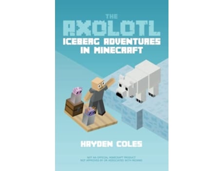 Livro The Axolotl Iceberg Adventures in Minecraft Axolotl Adventures in Minecraft de Hayden Coles (Inglês)