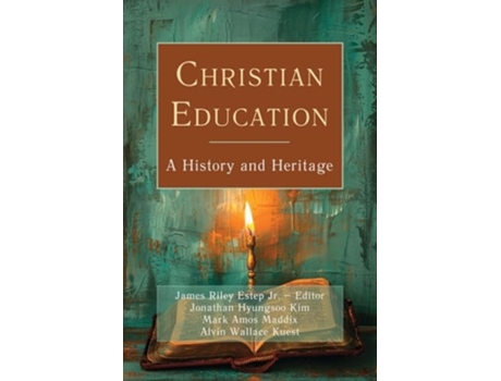 Livro Christian Education A History and Heritage de James Riley Estep Jr, Jonathan Hyungsoo Kim et al. (Inglês)