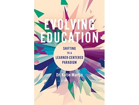 Livro Evolving Education Shifting to a LearnerCentered Paradigm de Dr Katie Martin (Inglês)
