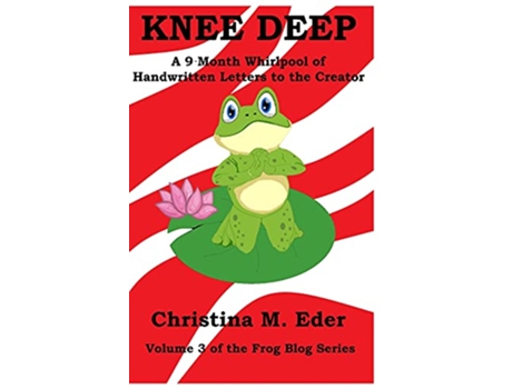 Livro Knee Deep A 9Month Whirlpool of Handwritten Letters to the Creator Frog Blog de Christina M Eder (Inglês)