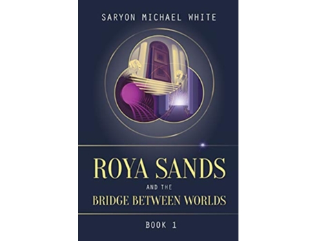 Livro Roya Sands and the Bridge Between Worlds de Saryon Michael White (Inglês)
