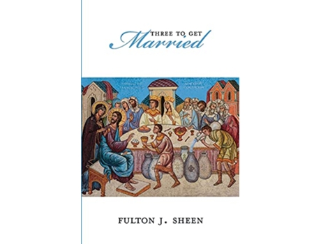 Livro Three To Get Married Catholic Insight de Reverend Fulton J Sheen DD (Inglês)