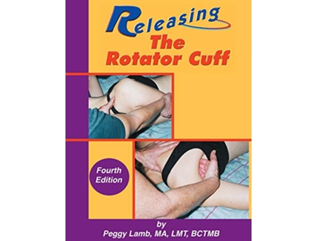 Livro Releasing the Rotator Cuff A complete guide to freedom of the shoulder de Peggy Lamb (Inglês)