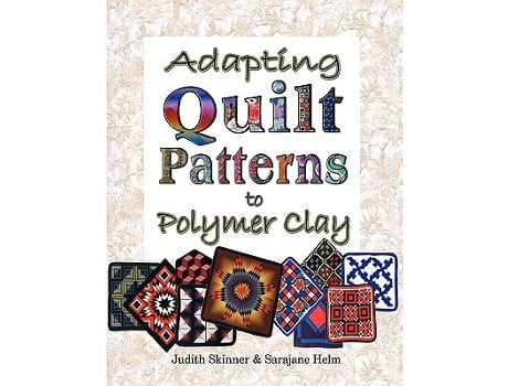 Livro Adapting Quilt Patterns to Polymer Clay de Judith Skinner Sarajane Helm (Inglês)