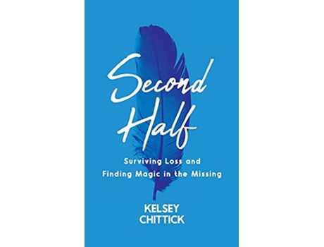 Livro Second Half Book Surviving Loss and Finding Magic in the Missing de Kelsey Chittick (Inglês)