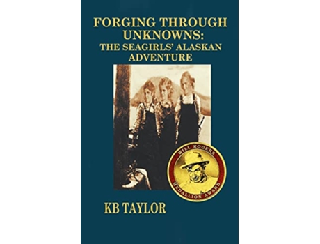 Livro Forging Through Unknowns The Seagirls Alaskan Adventure The Seagirls Adventure de KB Taylor (Inglês)