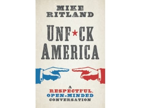 Livro Unfuck America A Respectful OpenMinded Conversation de Mike Ritland (Inglês)