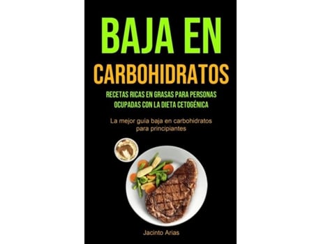 Livro Baja En Carbohidratos Recetas Ricas En Grasas Para Personas Ocupadas Con La Dieta Cetogénica De Jacinto Arias (inglês)