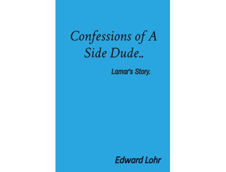 Livro Confessions of A Side Dude.. Lamars Story. de Edward Lohr (Inglês)