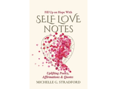 Livro Self Love Notes Uplifting Poetry Affirmations Quotes de Michelle G Stradford (Inglês)