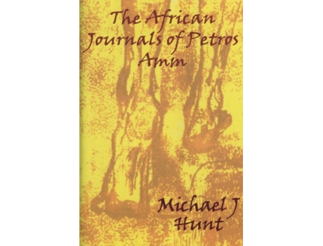 Livro The African Journals of Petros Amm de Michael J Hunt (Inglês)
