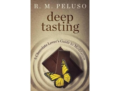 Livro Deep Tasting A Chocolate Lovers Guide To Meditation Deep Tasting Guides de R M Peluso (Inglês)
