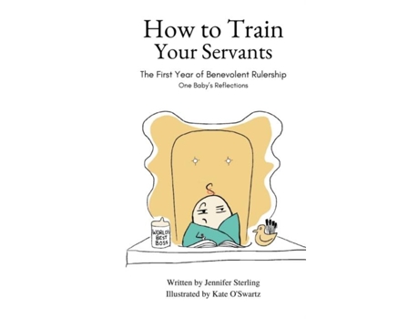 Livro How to Train Your Servants The First Year of Benevolent Rulership, One Babys Reflections de Jennifer Sterling (Inglês)