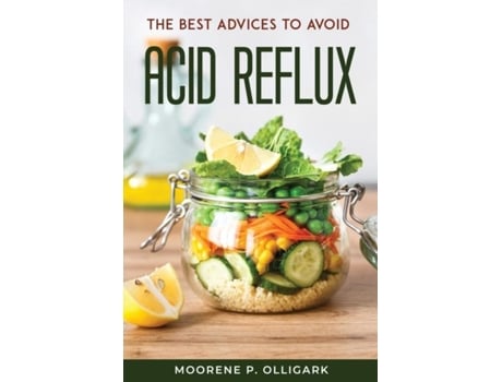 Livro The Best Advices To Avoid Acid Reflux De Moorene P Olligark (inglês)