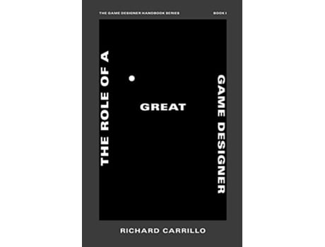 Livro The Role of a Great Game Designer The Game Designer Handbook de Richard Carrillo (Inglês)