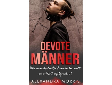 Livro Devote Männer Wie man als devoter Mann in der modernen Welt erfolgreich ist de Alexandra Morris (Inglês)