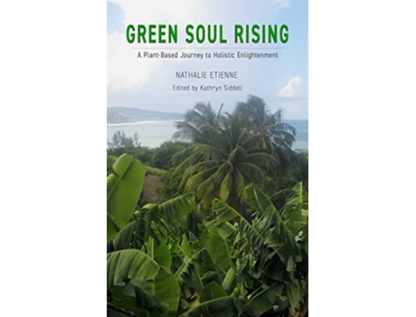 Livro Green Soul Rising – A Plant–Based Journey to Holistic Enlightenment de Nathalie Etienne (Inglês)