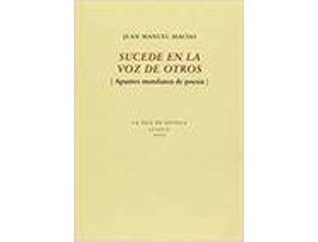 Livro SUCEDE EN LA VOZ DE OTROS (APUNTES MUNDANOS DE POESIA) de Macias Juan