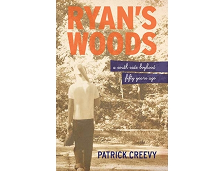 Livro Ryans Woods A South Side Boyhood Fifty Years Ago de Patrick Creevy (Inglês)