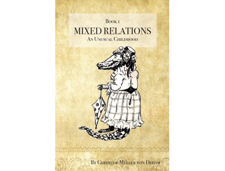 Livro Mixed Relations An Unusual Childhood De Gertrude Mueller Von Deham (inglês)