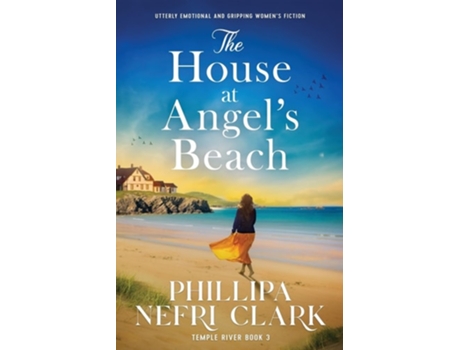 Livro The House at Angels Beach Utterly emotional and gripping womens fiction de Phillipa Nefri Clark (Inglês)