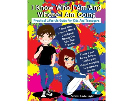 Livro I Know Who I Am and Where I Am Going Practical Lifestyle Guide for Kids and Teenagers de Lindie Taylor (Inglês)