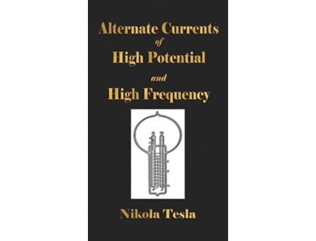 Livro Experiments With Alternate Currents Of High Potential And High Frequency De Nikola Tesla (inglês - Capa Dura)
