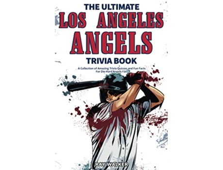 Livro The Ultimate Los Angeles Angels Trivia Book A Collection of Amazing Trivia Quizzes and Fun Facts for DieHard Angels Fans de Ray Walker (Inglês)