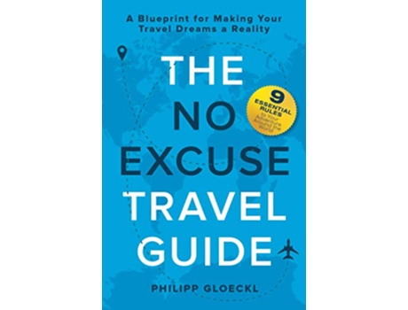 Livro The NO EXCUSE Travel Guide A Blueprint for Making Your Travel Dreams a Reality de Philipp Gloeckl Kathy Tosolt (Inglês)
