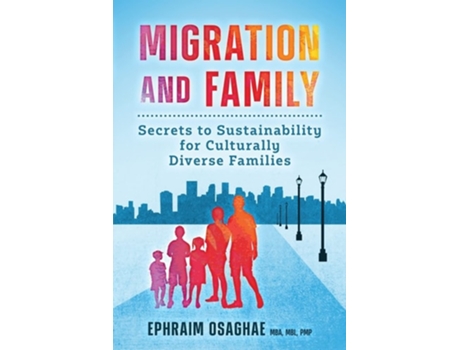 Livro Migration And Family Secrets To Sustainability For Culturally Diverse Families De Mr Ephraim Osaghae (inglês)