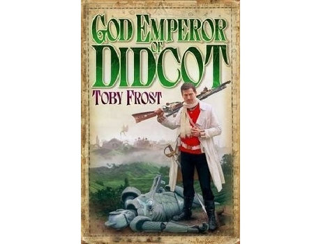 Livro God Emperor of Didcot 2 Chronicles of Isambard Smith de Toby Frost (Inglês)