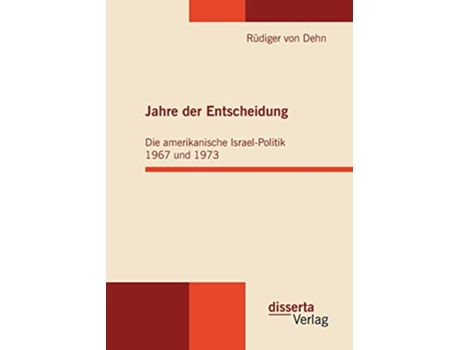 Livro Jahre der Entscheidung Die amerikanische IsraelPolitik 1967 und 1973 German Edition de Rüdiger Von Dehn (Alemão)