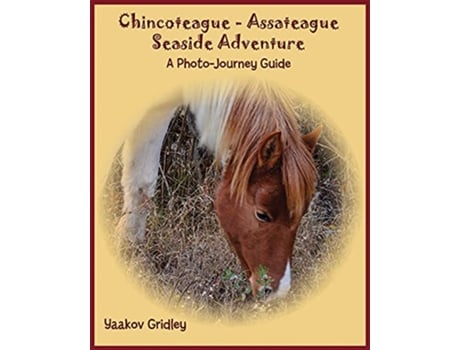 Livro ChincoteagueAssateague Seaside Adventure A PhotoJourney Guide de Yaakov Gridley (Inglês)