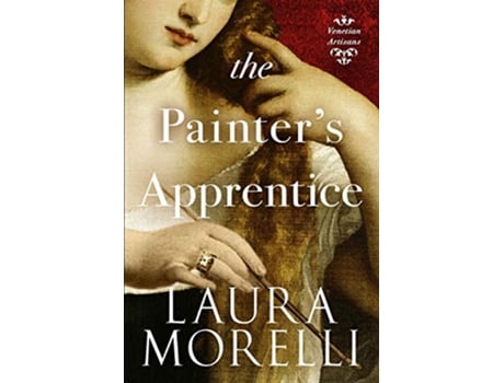 Livro The Painters Apprentice A Novel of 16thCentury Venice Venetian Artisans de Laura Morelli (Inglês)