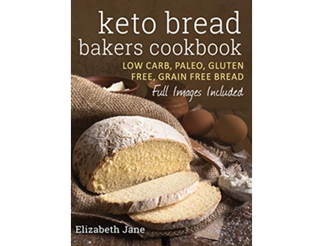 Livro Keto Bread Bakers Cookbook Low Carb Paleo Gluten Free Bread Bagels Flat Breads Muffins More de Elizabeth Jane (Inglês)