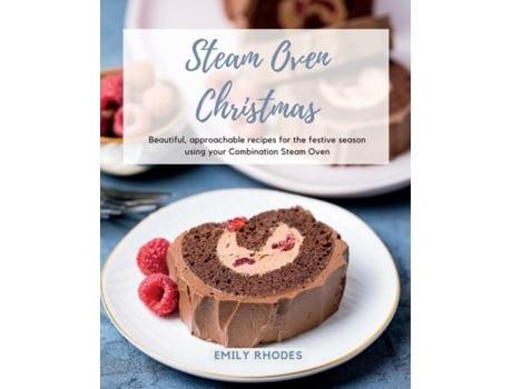 Livro Steam Oven Christmas: Beautiful, approachable recipes for the festive season using your Combination Steam Oven Emily Rhodes (Inglês)