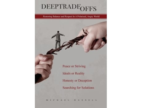 Livro Deep Tradeoffs Restoring Balance and Respect In A Polarized, Angry World de Michael Hassell (Inglês)