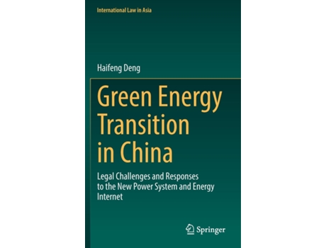 Livro Green Energy Transition in China Legal Challenges and Responses to the New Power System and Energy Internet de Haifeng Deng (Inglês)
