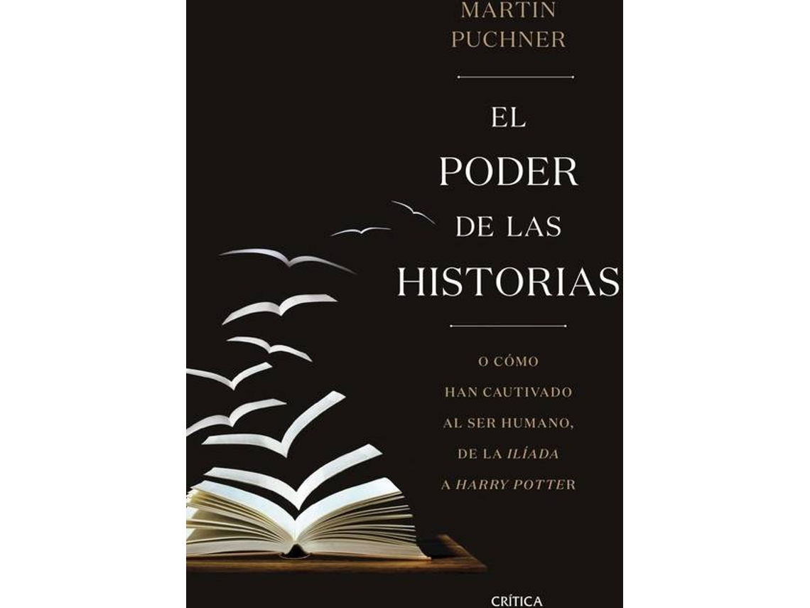 Livro El poder de las historias O cómo han cautivado al ser humano, de la Ilíada a Harry Potter de Martin Puchner (Espanhol - Capa Dura)