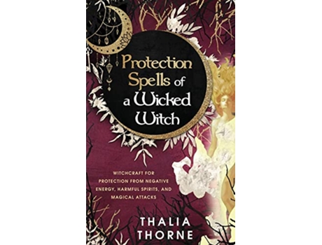 Livro Protection Spells of a Wicked Witch Witchcraft for Protection from Negative Energy Harmful Spirits and Magical Attacks de Thalia Thorne (Inglês - Capa Dura)
