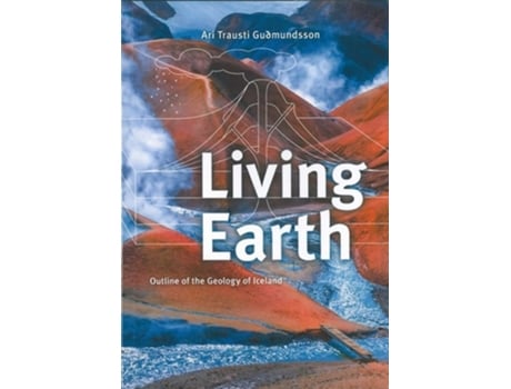 Livro Living Earth Outline Of The Geology Of Iceland De Ari Trausti Guðmundsson (inglês)