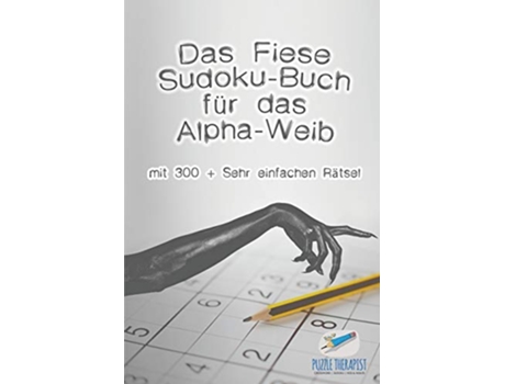 Livro Das Fiese SudokuBuch für das AlphaWeib mit 300 Sehr einfachen Rätsel German Edition de Puzzle Therapist (Alemão)