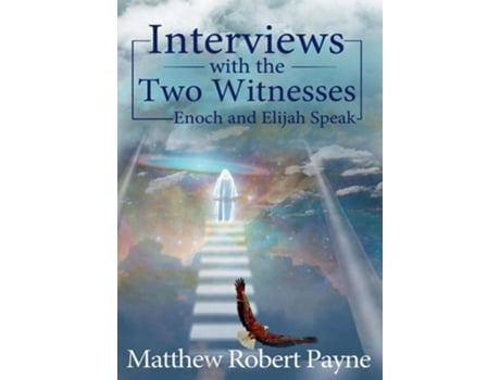 Livro Interviews With The Two Witnesses Enoch And Elijah Speak De Matthew Robert Payne (inglês - Capa Dura)