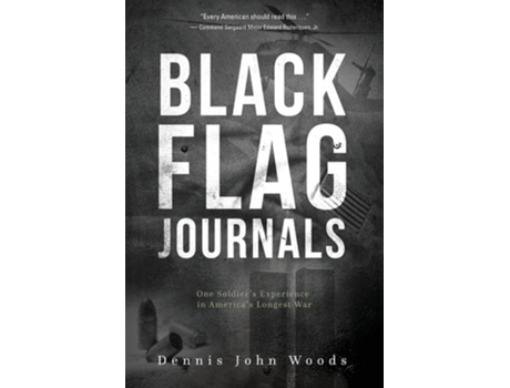 Livro Black Flag Journals One Soldiers Experience In Americas Longest War De Dennis John Woods (inglês)