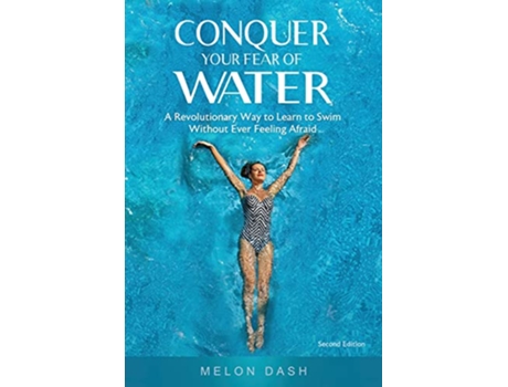 Livro Conquer Your Fear of Water A Revolutionary Way to Learn to Swim Without Ever Feeling Afraid Color Version de Melon Dash (Inglês)
