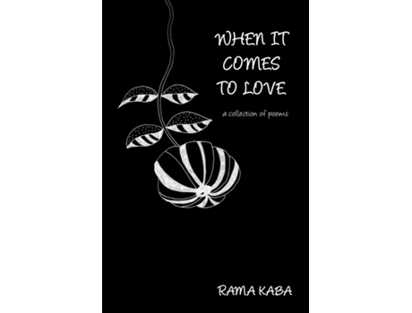 Livro When It Comes To Love A Collection Of Poems De Rama Kaba (inglês)