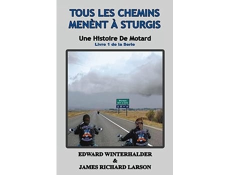 Livro Tous Les Chemins Mènent À Sturgis Une Histoire De Motard de Edward Winterhalder e James Richard Larson (Francês)